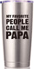 My Favorite People Call Me Papa Tumbler 20 oz.(Stainless Steel)