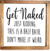 Funny Modern Farmhouse Decor Get Naked Sign with Funny Quotes 12"x12" for Bathroom