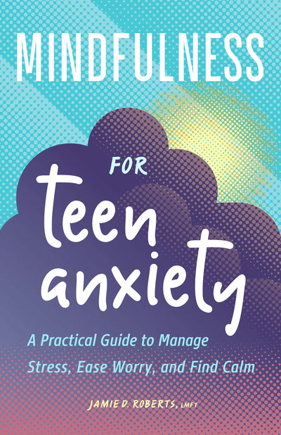 Mindfulness for Teen Anxiety, (Paperbck)